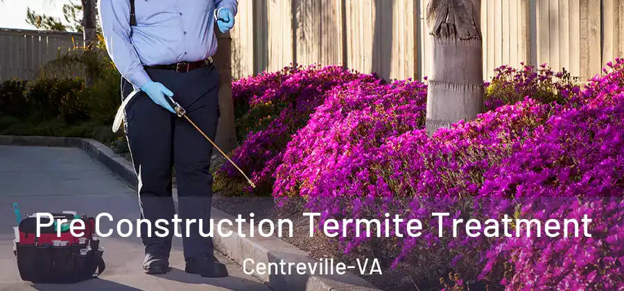  Pre Construction Termite Treatment Centreville-VA